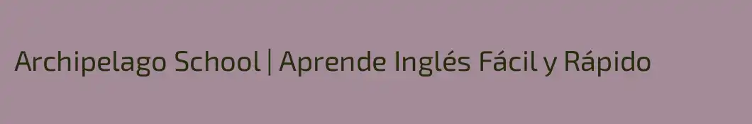 Archipelago School | Aprende Inglés Fácil y Rápido